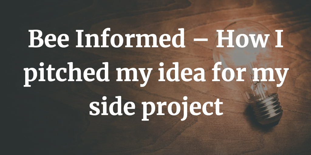 Bee Informed – How I pitched my idea for side project